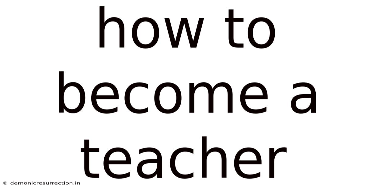 How To Become A Teacher
