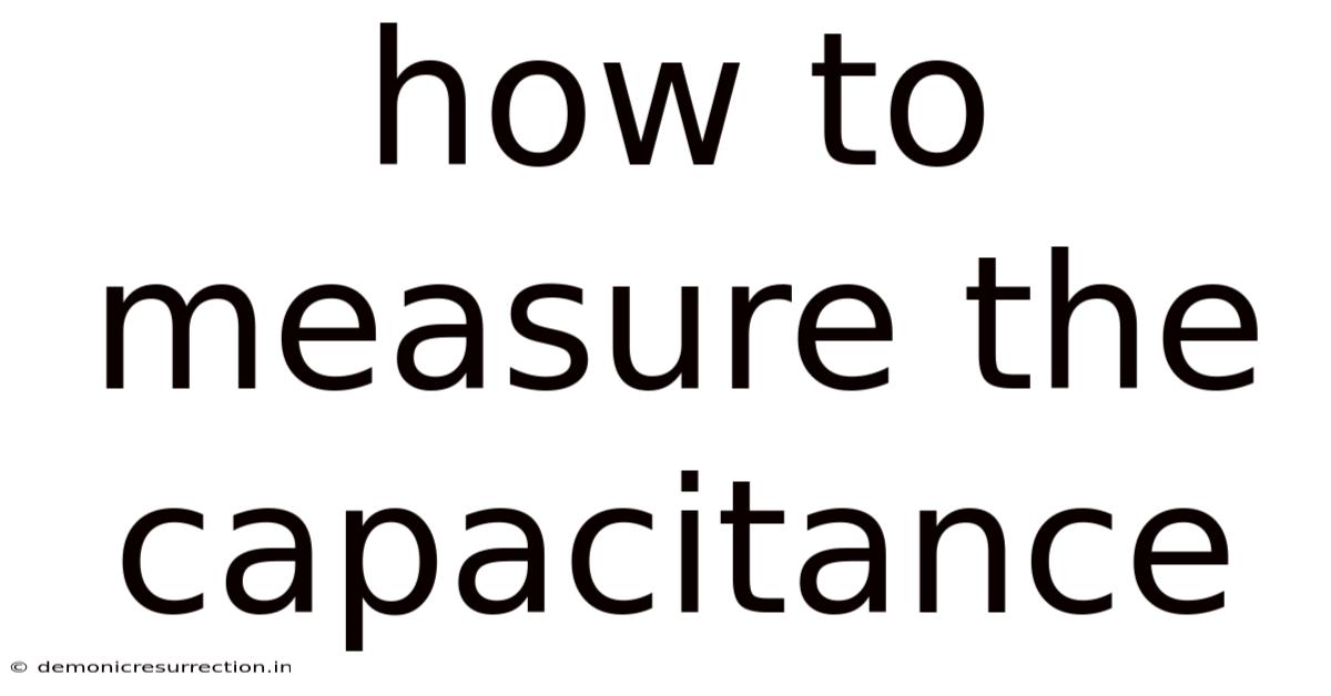 How To Measure The Capacitance