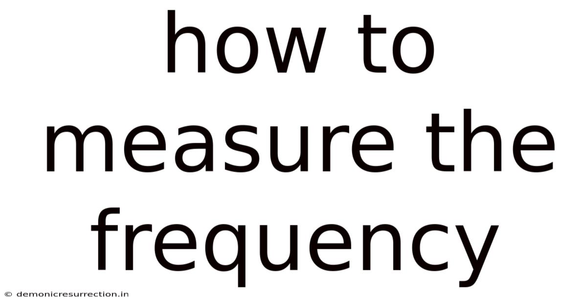 How To Measure The Frequency