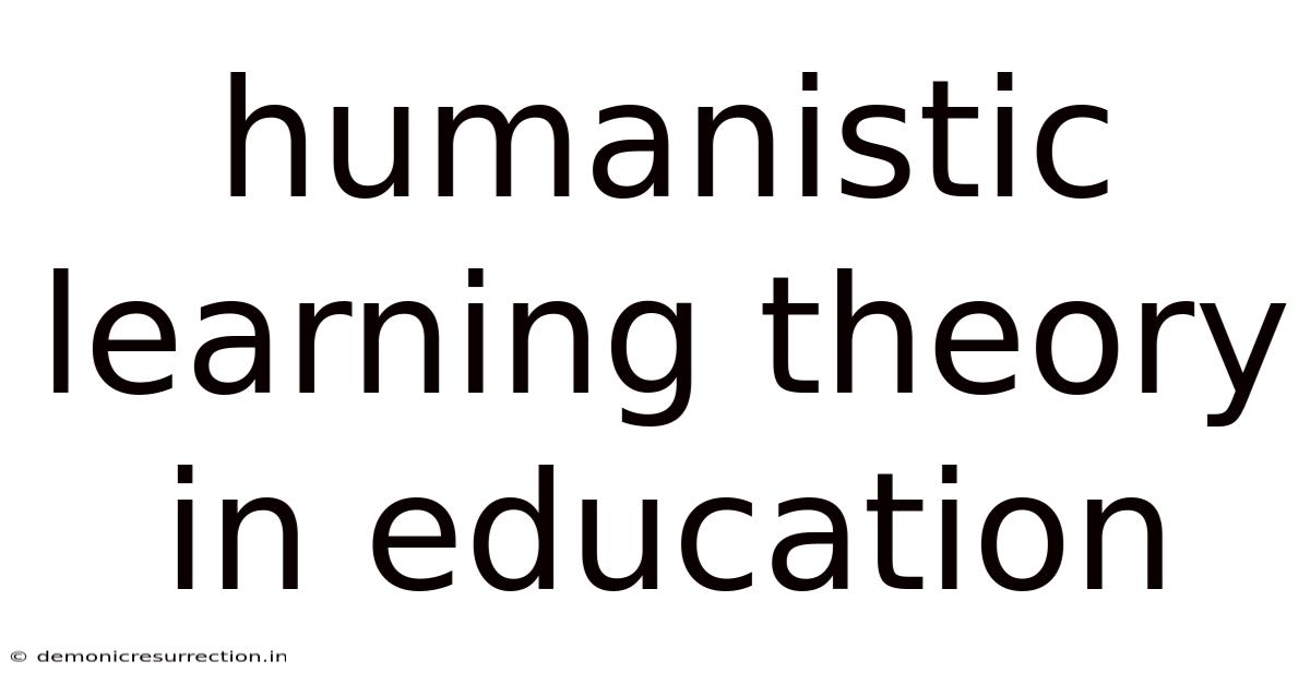 Humanistic Learning Theory In Education