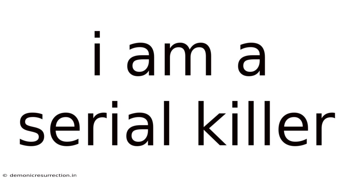 I Am A Serial Killer
