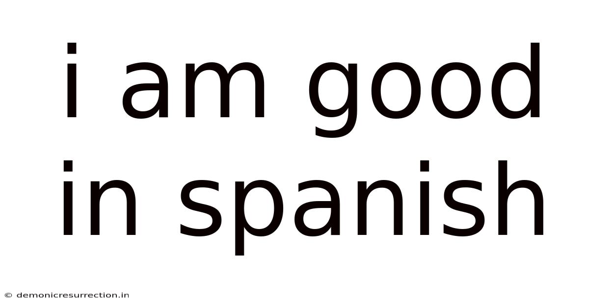 I Am Good In Spanish