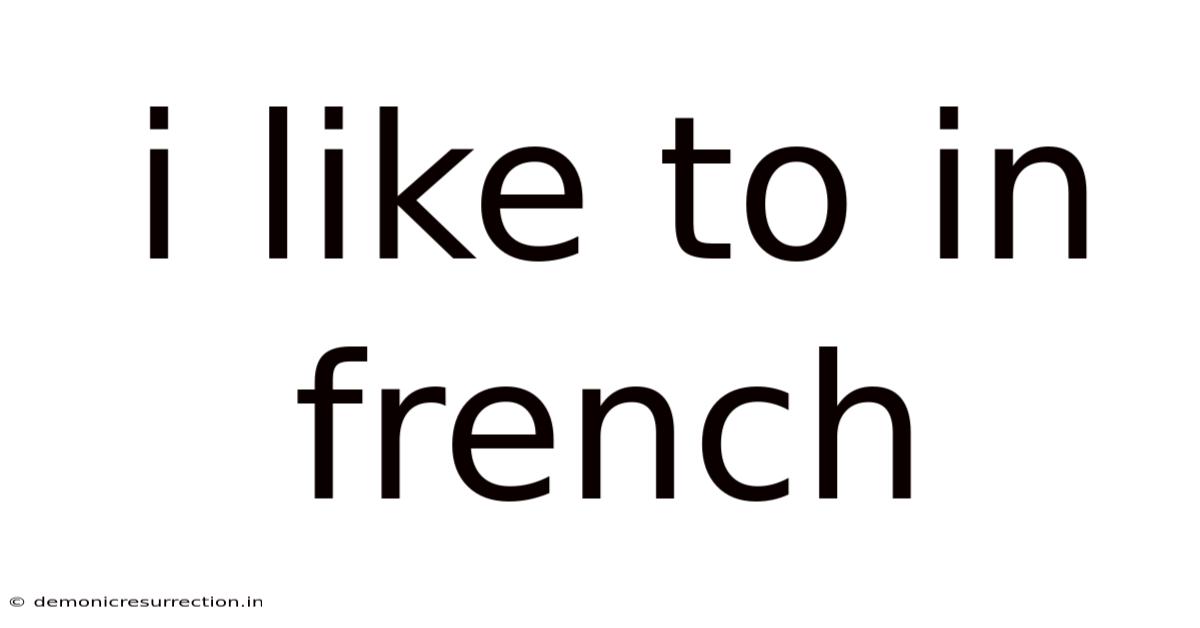 I Like To In French