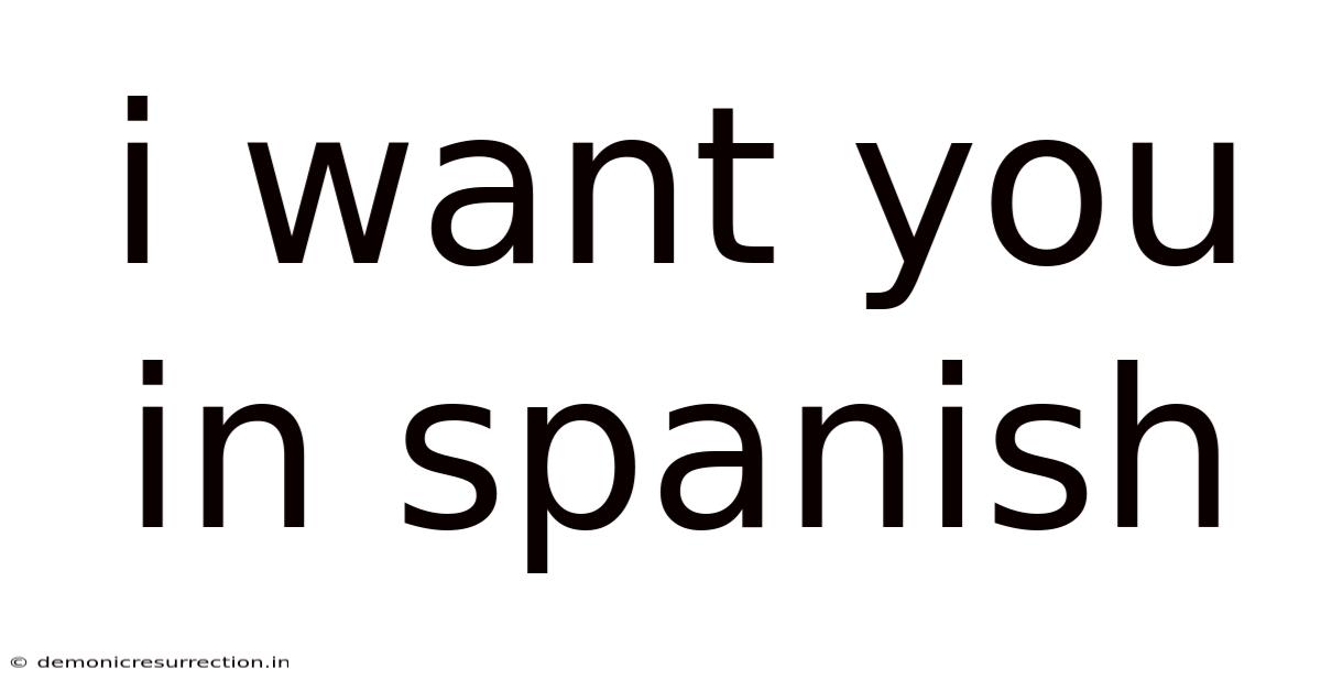 I Want You In Spanish
