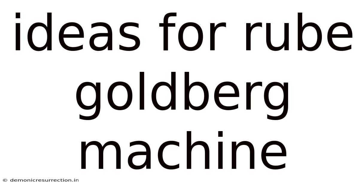 Ideas For Rube Goldberg Machine