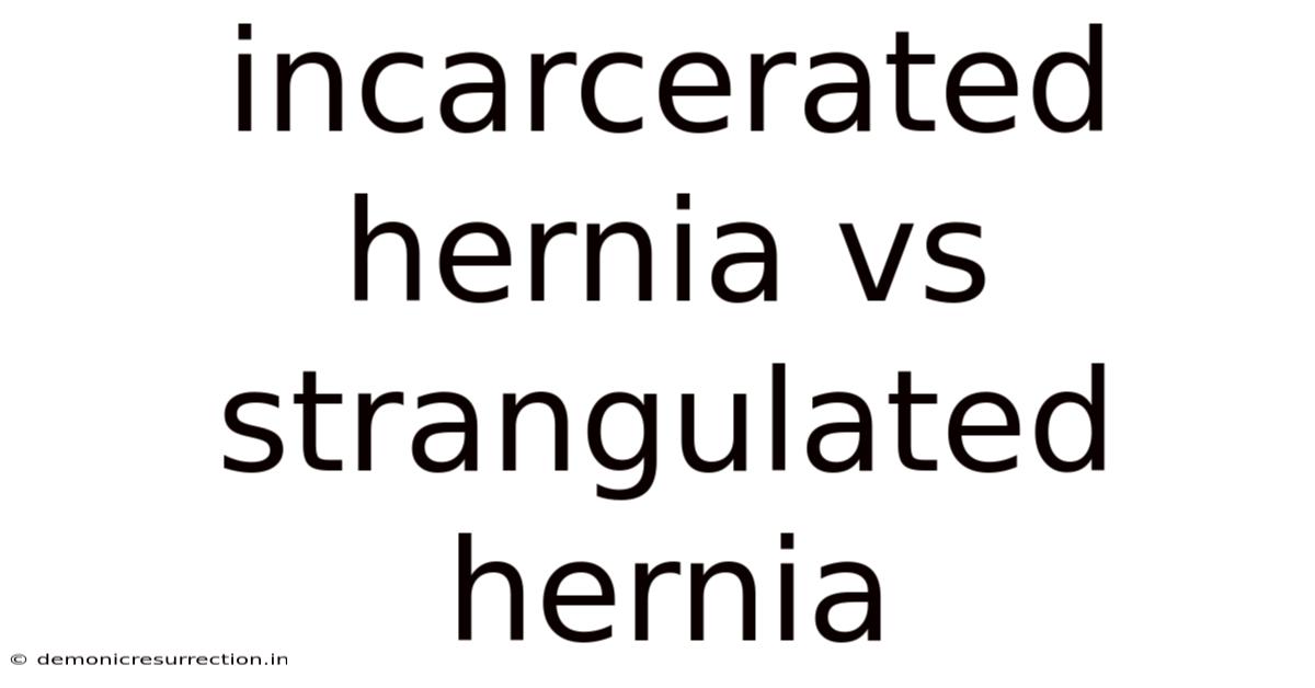 Incarcerated Hernia Vs Strangulated Hernia
