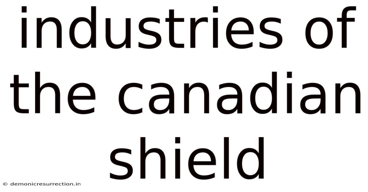 Industries Of The Canadian Shield
