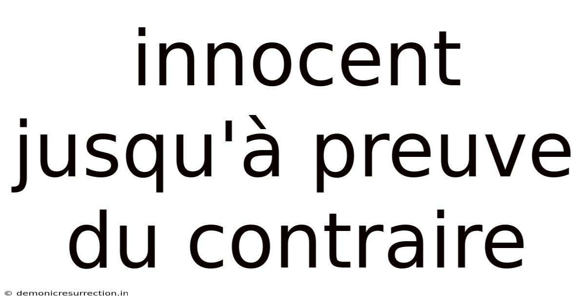 Innocent Jusqu'à Preuve Du Contraire