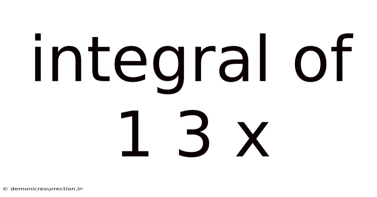 Integral Of 1 3 X
