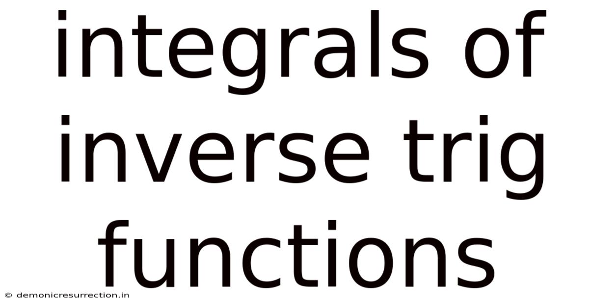 Integrals Of Inverse Trig Functions
