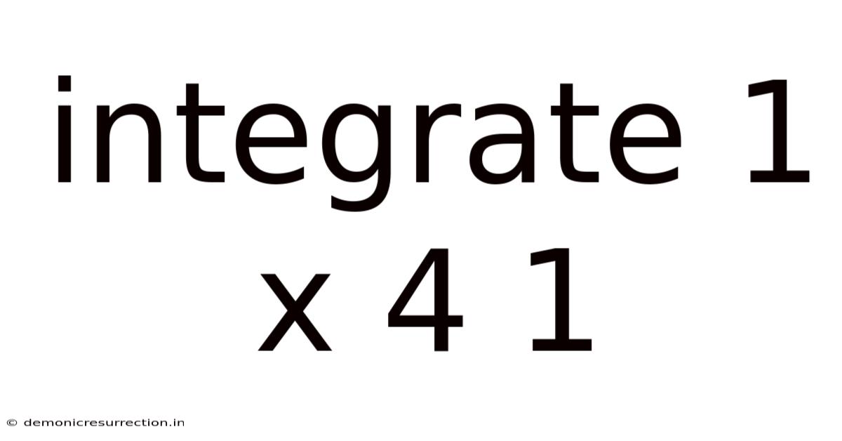 Integrate 1 X 4 1
