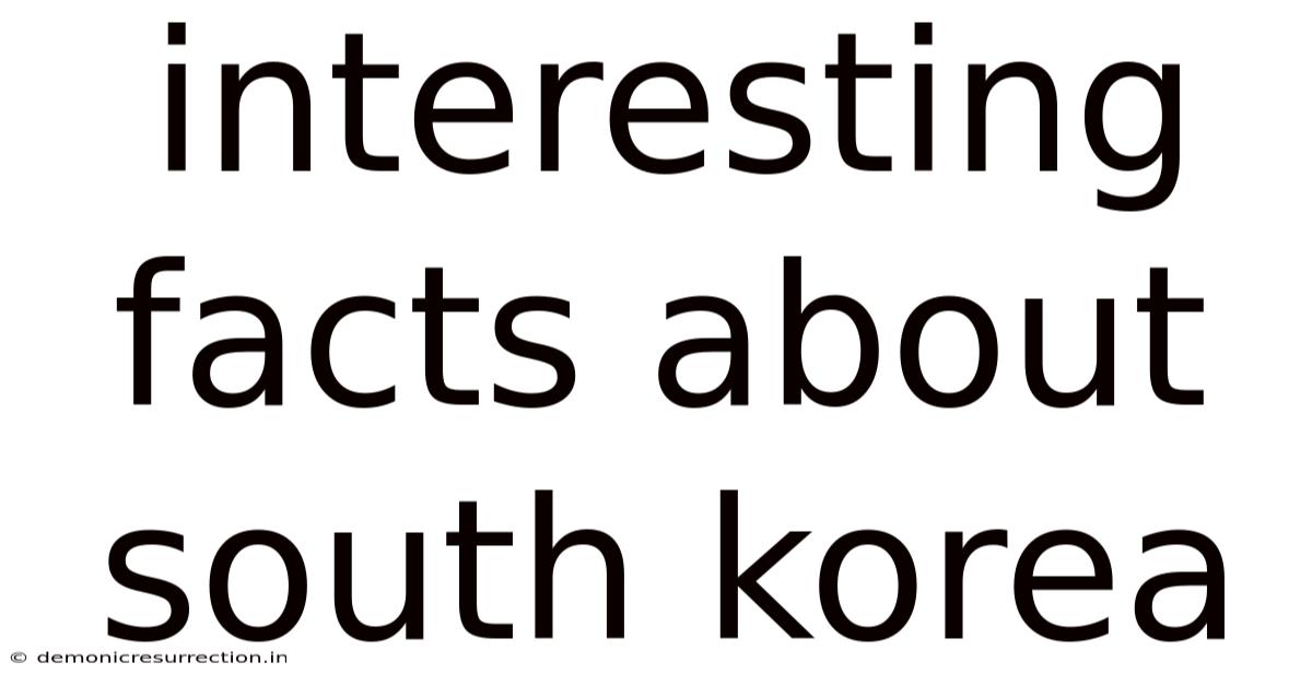 Interesting Facts About South Korea