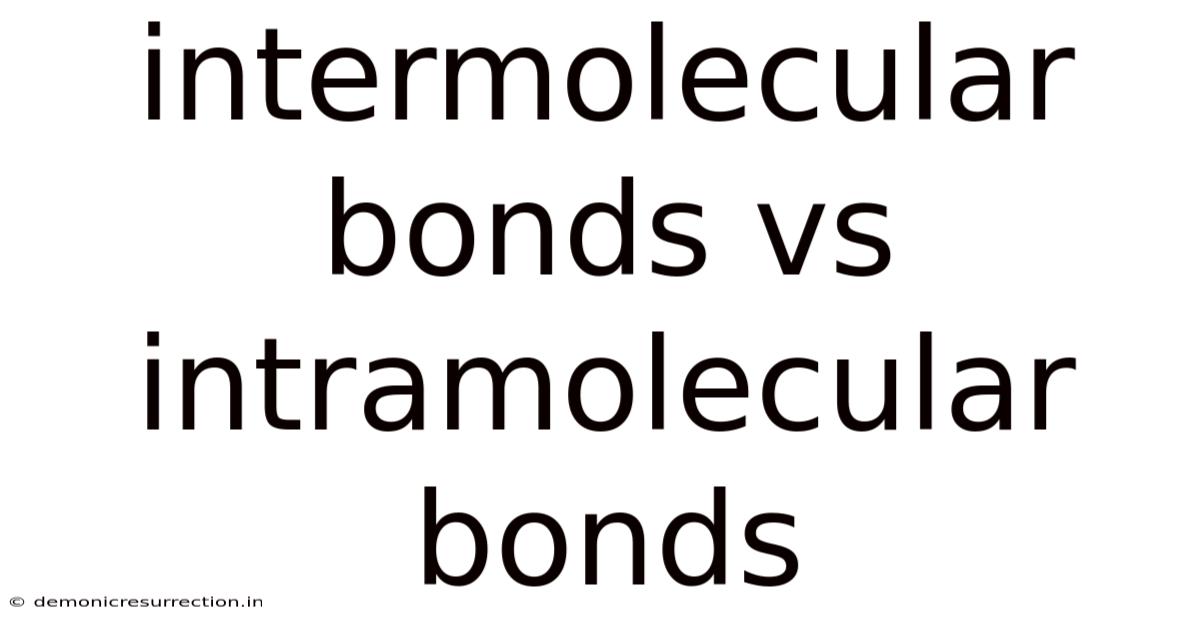 Intermolecular Bonds Vs Intramolecular Bonds