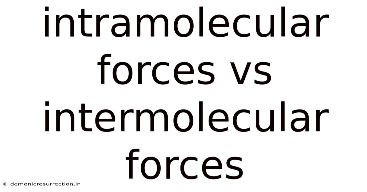 Intramolecular Forces Vs Intermolecular Forces