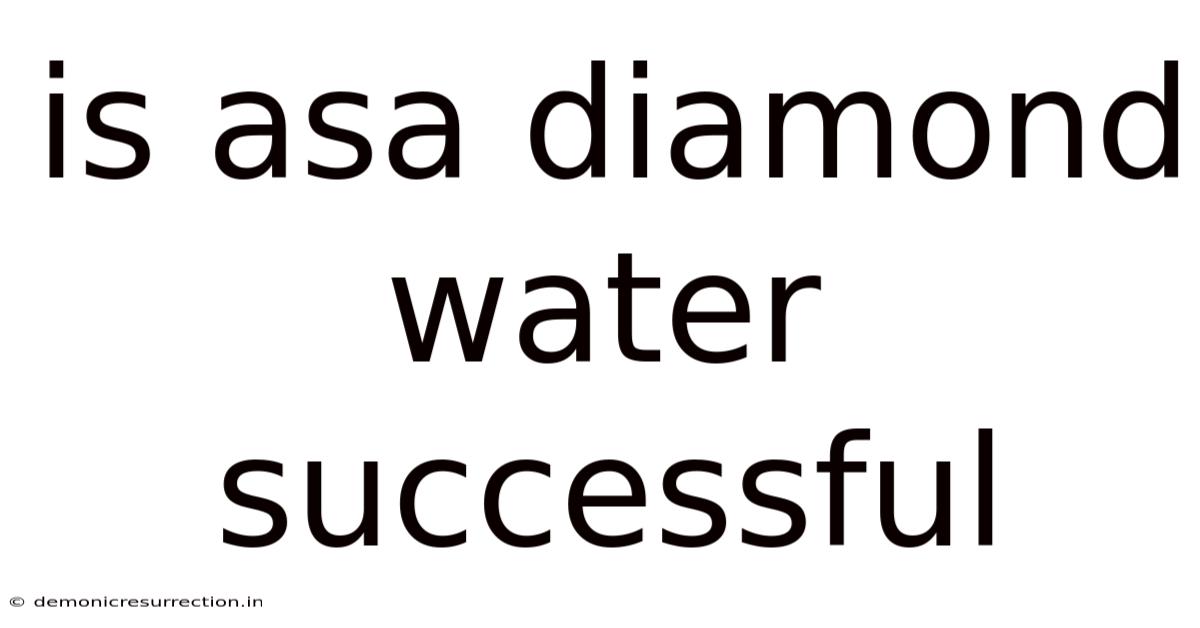 Is Asa Diamond Water Successful