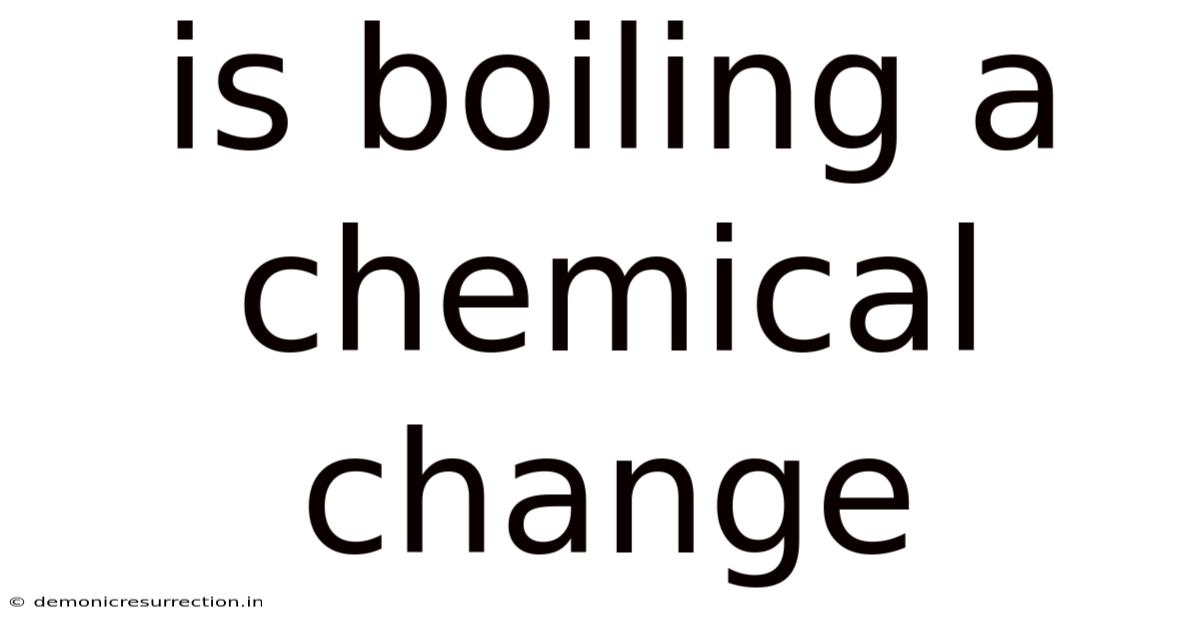 Is Boiling A Chemical Change