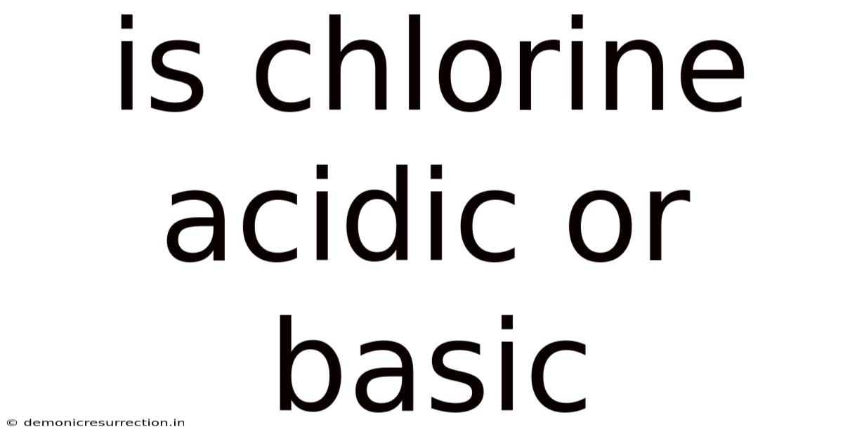 Is Chlorine Acidic Or Basic