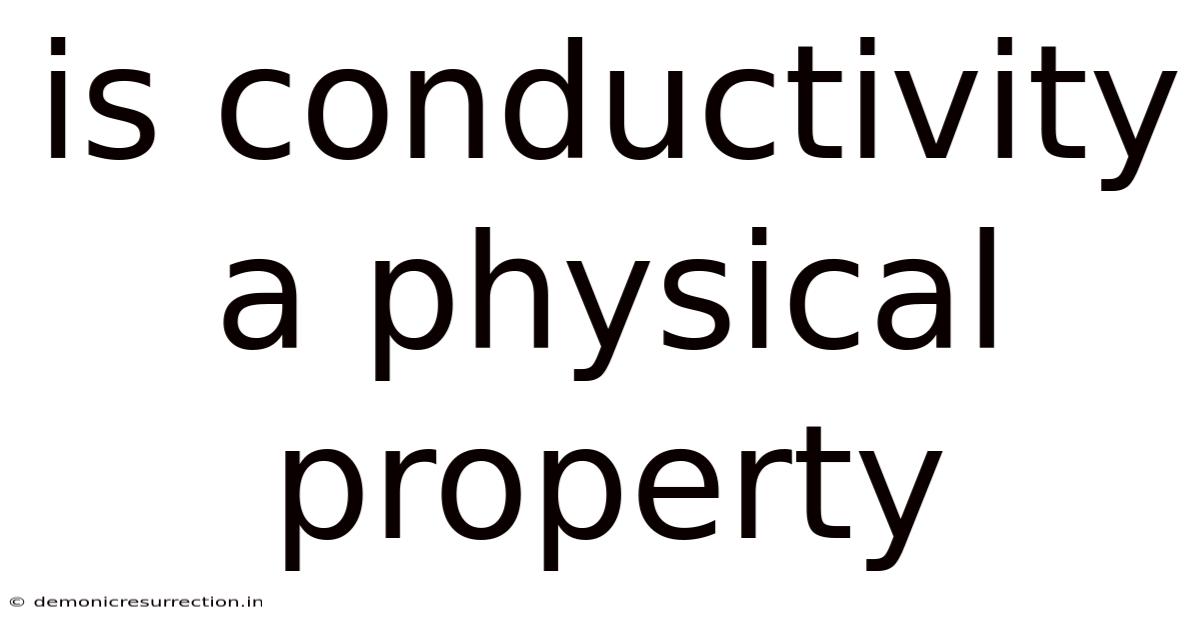 Is Conductivity A Physical Property