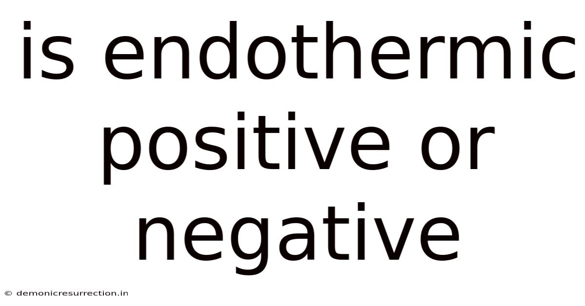Is Endothermic Positive Or Negative