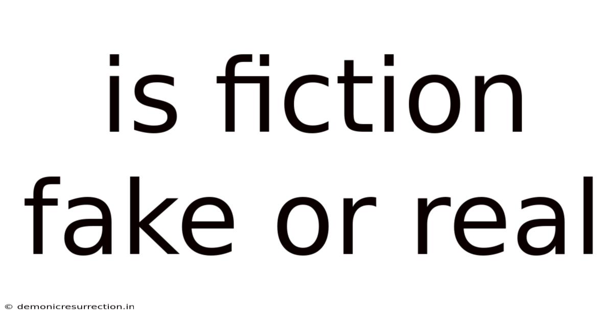 Is Fiction Fake Or Real