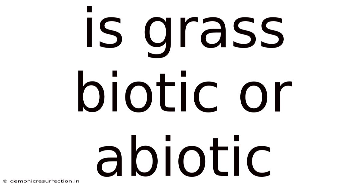 Is Grass Biotic Or Abiotic