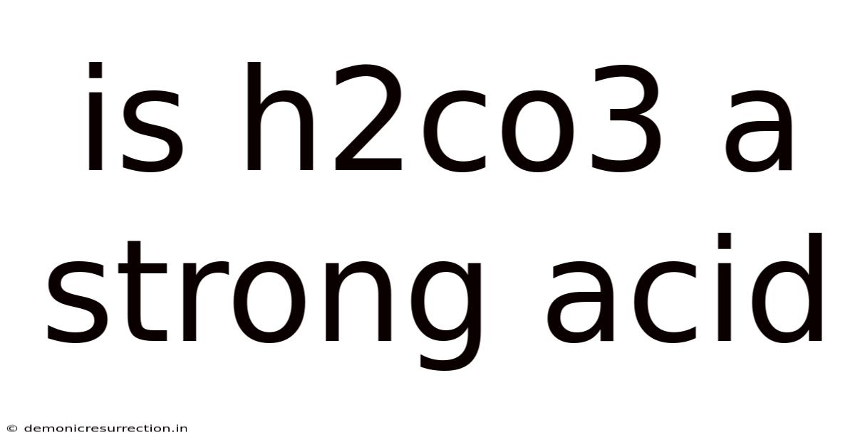 Is H2co3 A Strong Acid
