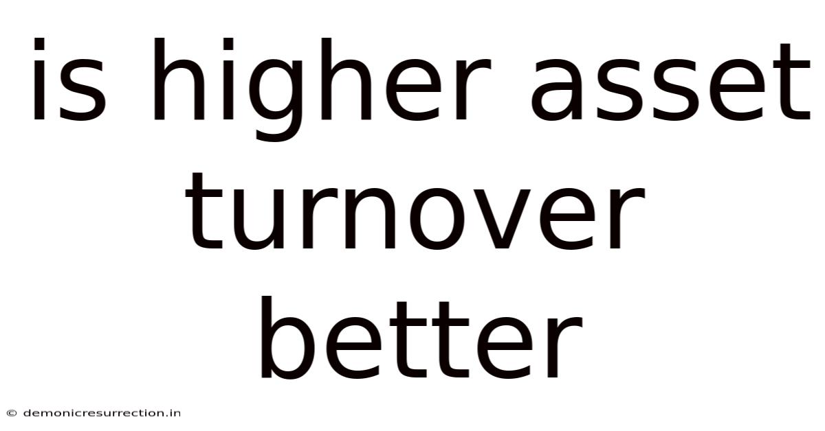 Is Higher Asset Turnover Better