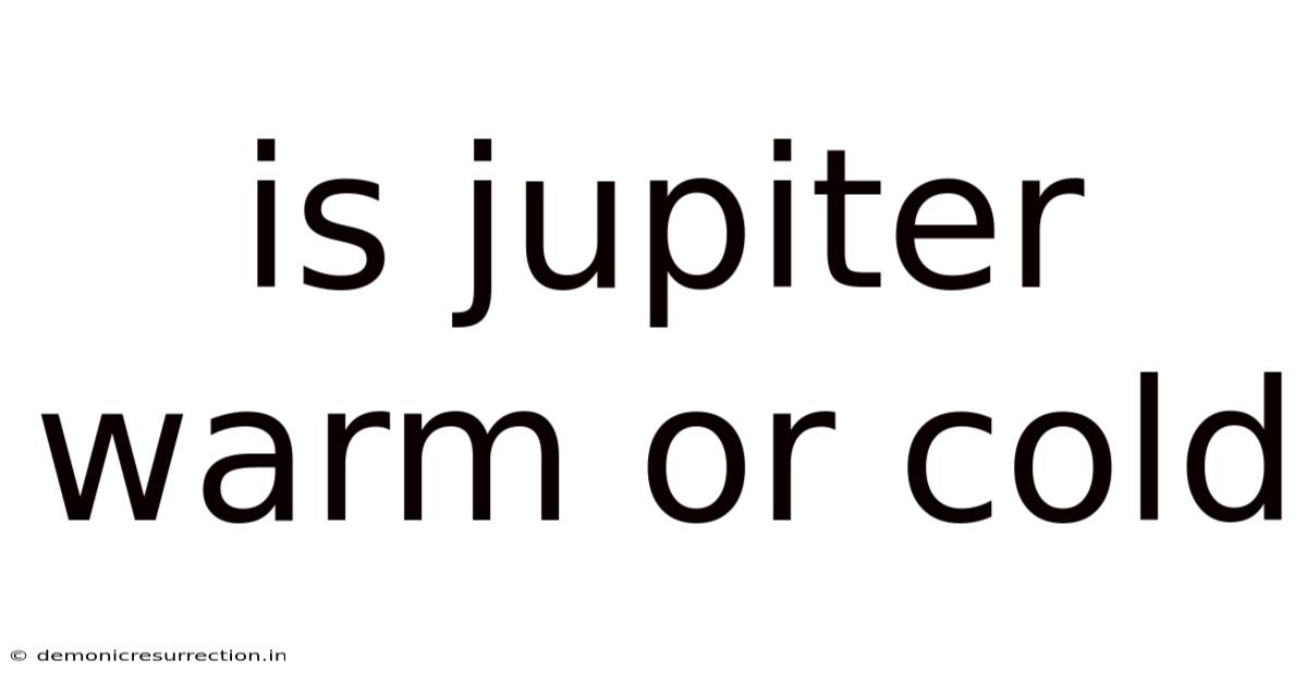 Is Jupiter Warm Or Cold