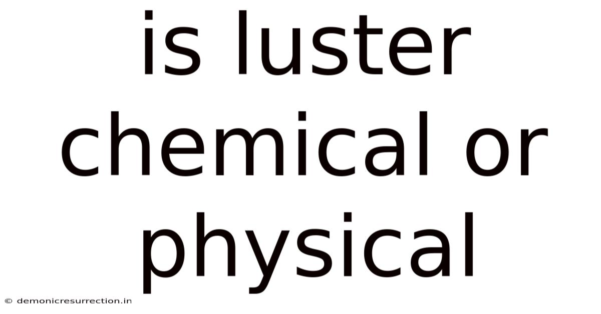 Is Luster Chemical Or Physical