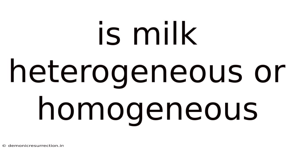 Is Milk Heterogeneous Or Homogeneous