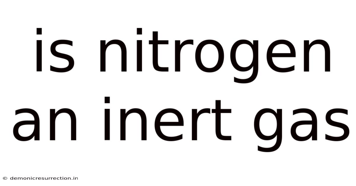 Is Nitrogen An Inert Gas