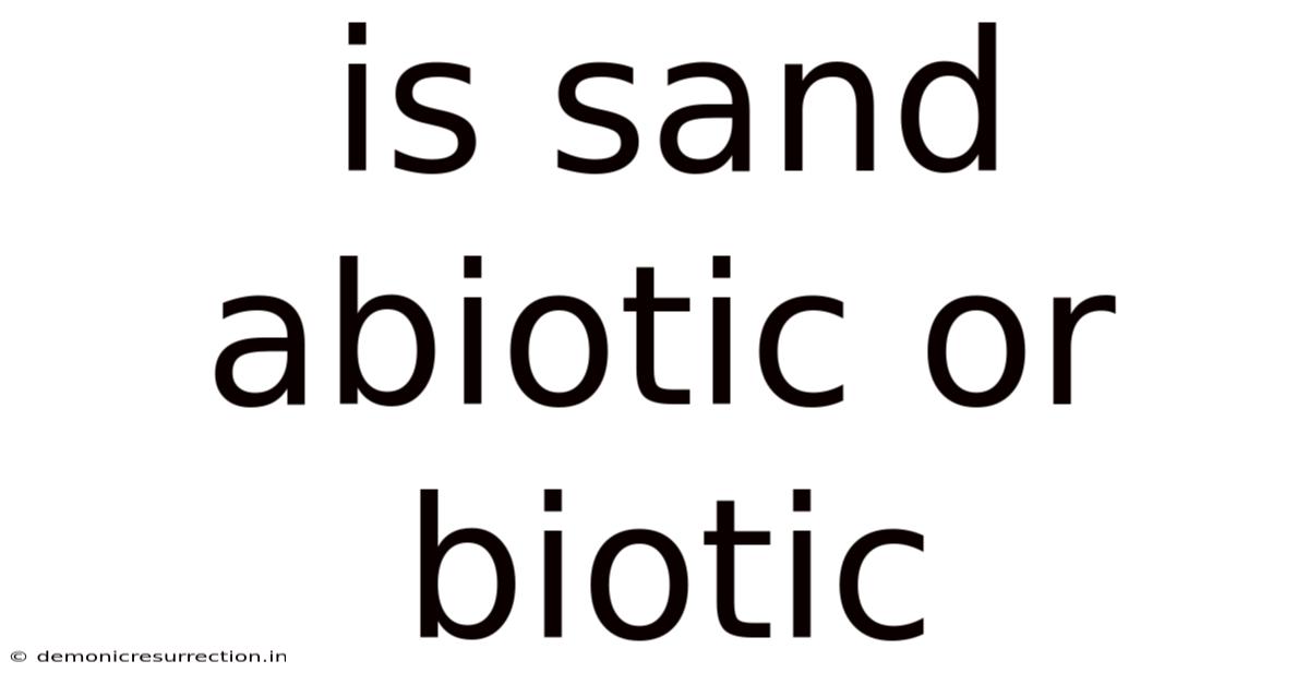 Is Sand Abiotic Or Biotic