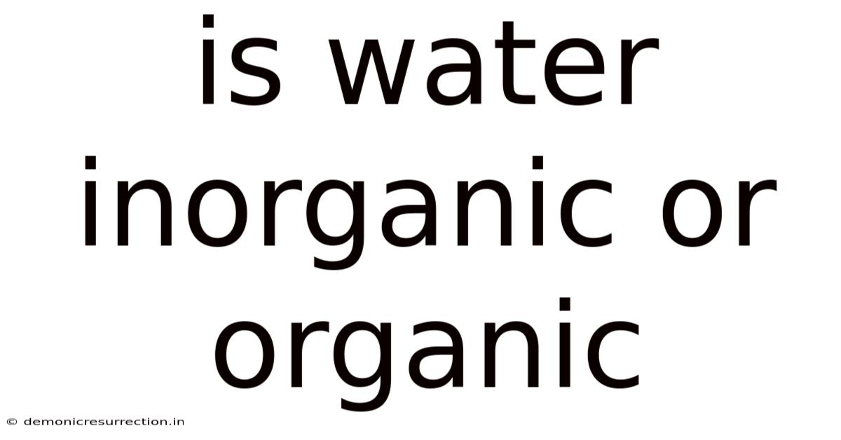 Is Water Inorganic Or Organic