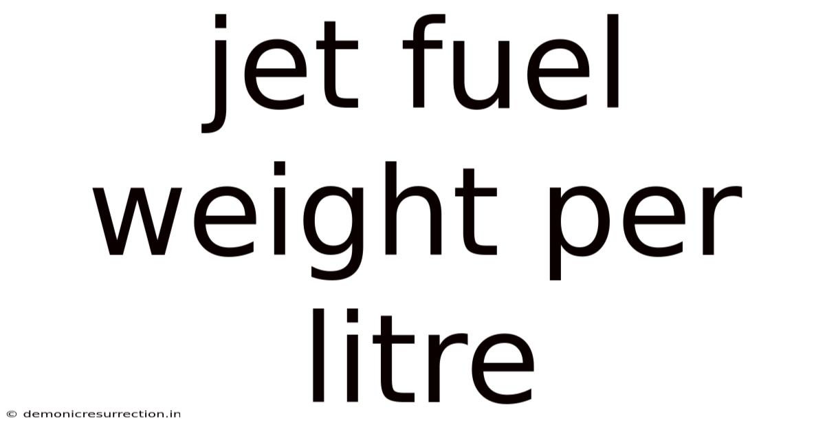 Jet Fuel Weight Per Litre