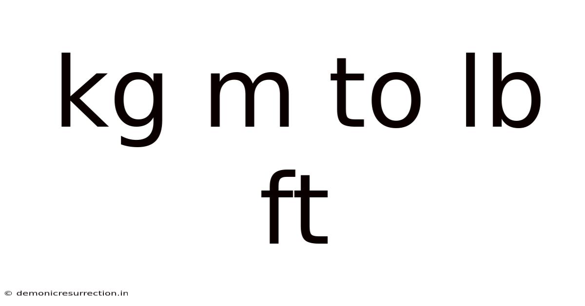 Kg M To Lb Ft