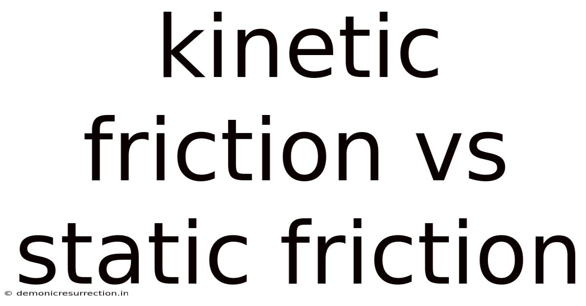 Kinetic Friction Vs Static Friction