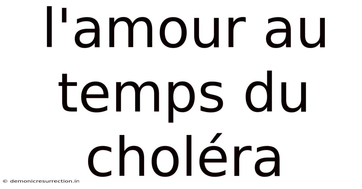 L'amour Au Temps Du Choléra