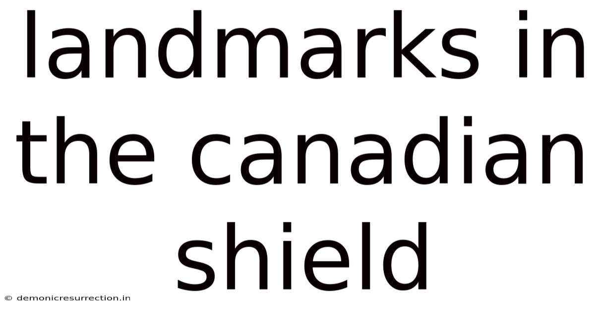 Landmarks In The Canadian Shield