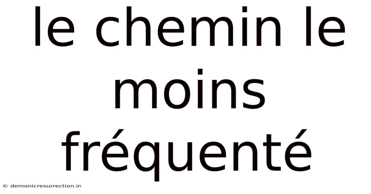 Le Chemin Le Moins Fréquenté