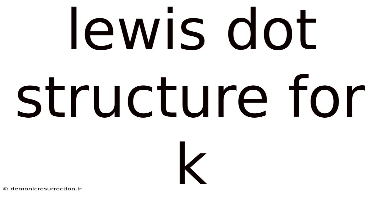 Lewis Dot Structure For K