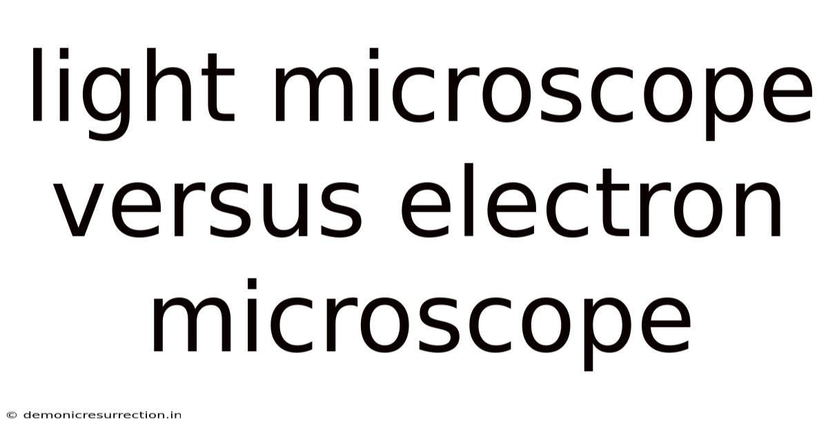 Light Microscope Versus Electron Microscope