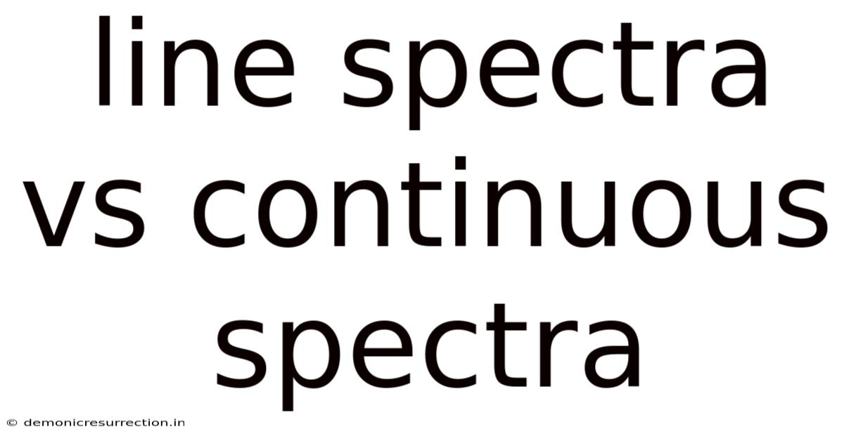 Line Spectra Vs Continuous Spectra