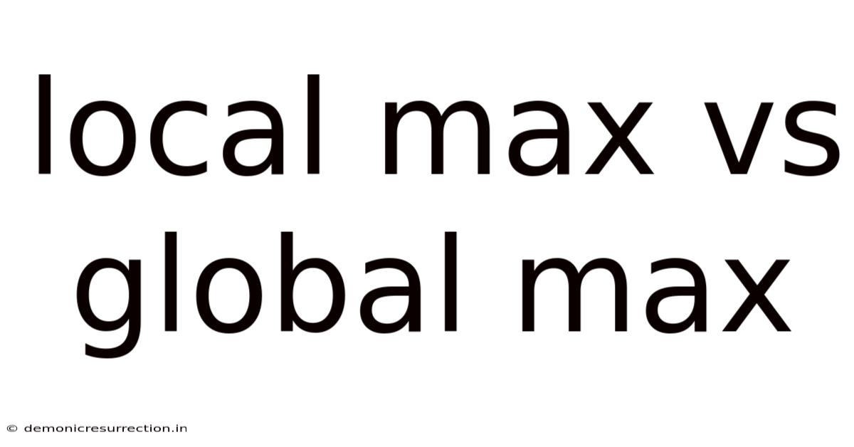 Local Max Vs Global Max