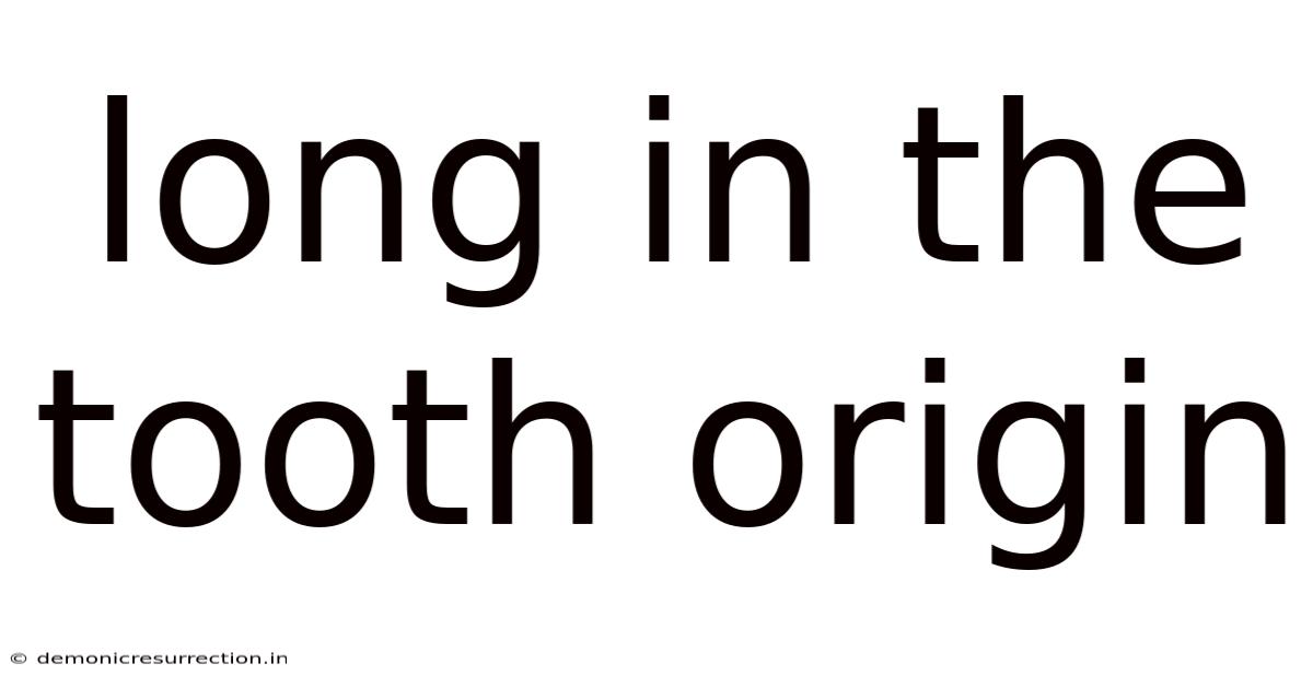 Long In The Tooth Origin