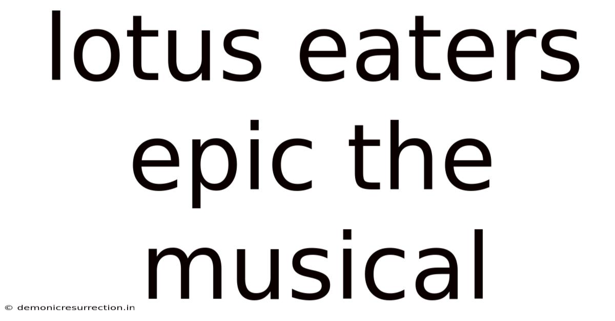 Lotus Eaters Epic The Musical
