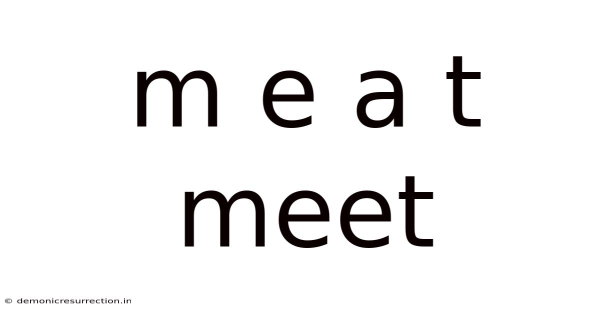 M E A T Meet