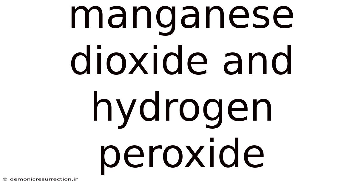 Manganese Dioxide And Hydrogen Peroxide