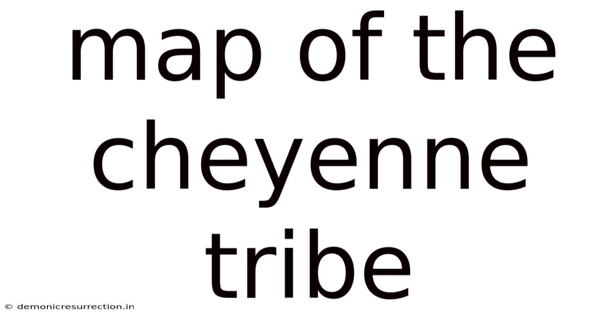 Map Of The Cheyenne Tribe