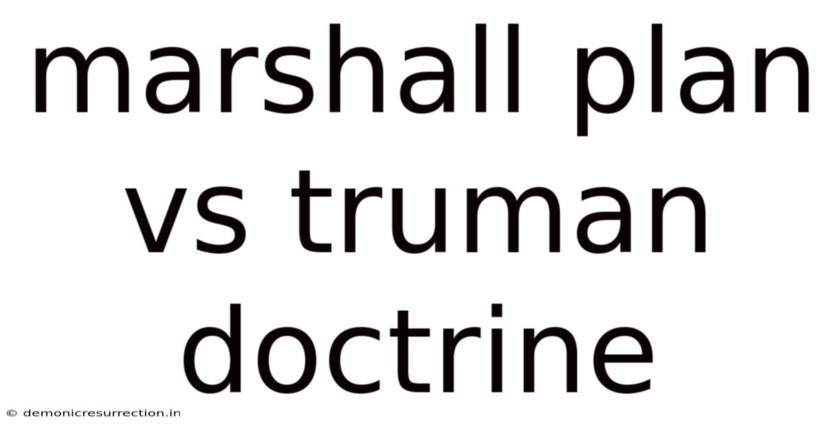 Marshall Plan Vs Truman Doctrine