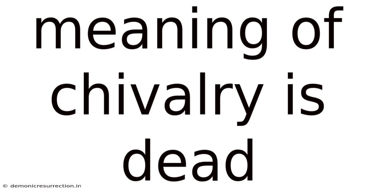 Meaning Of Chivalry Is Dead